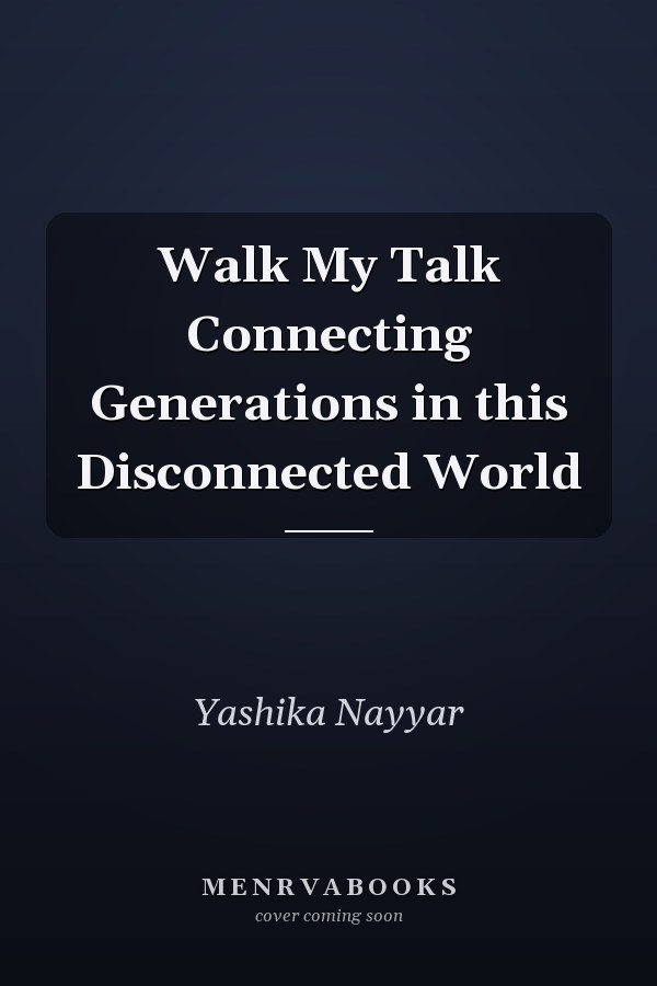 Walk My Talk Connecting Generations in this Disconnected World