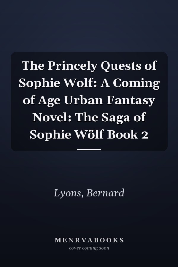 The Princely Quests of Sophie Wolf: A Coming of Age Urban Fantasy Novel: The Saga of Sophie Wölf Book 2