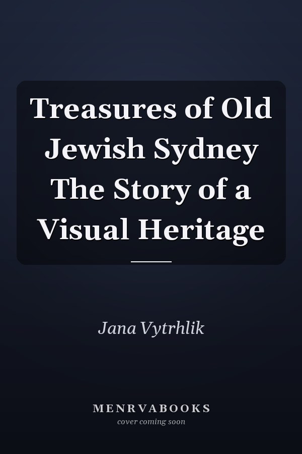 Treasures of Old Jewish Sydney The Story of a Visual Heritage