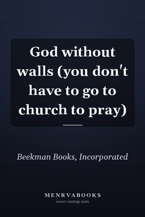 God without walls (you don't have to go to church to pray)