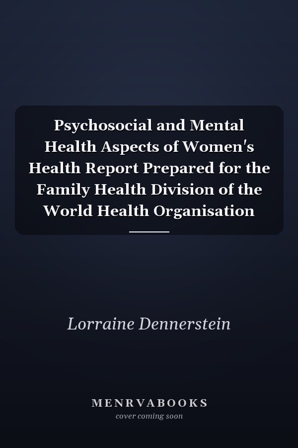 Psychosocial and Mental Health Aspects of Women's Health Report Prepared for the Family Health Division of the World Health Organisation