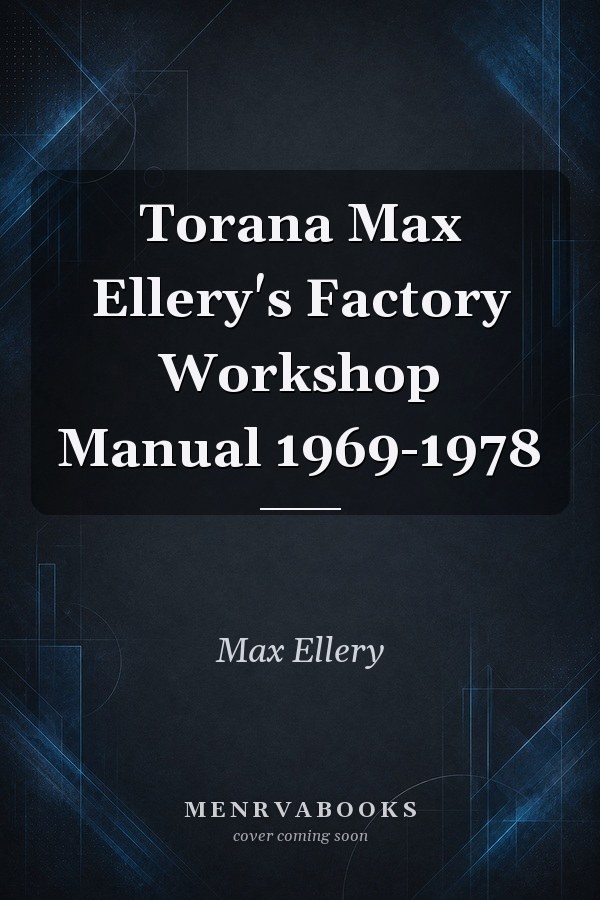Torana Max Ellery's Factory Workshop Manual 1969-1978
