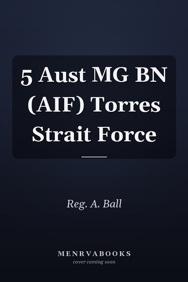 5 Aust MG BN (AIF) Torres Strait Force