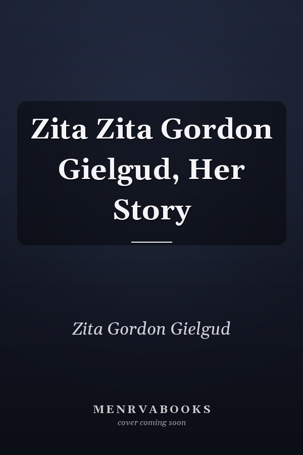 Zita Zita Gordon Gielgud, Her Story