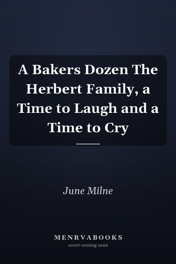 A Bakers Dozen The Herbert Family, a Time to Laugh and a Time to Cry