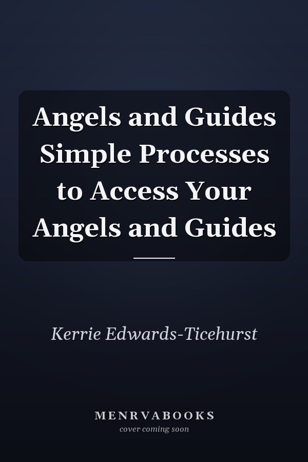 Angels and Guides Simple Processes to Access Your Angels and Guides