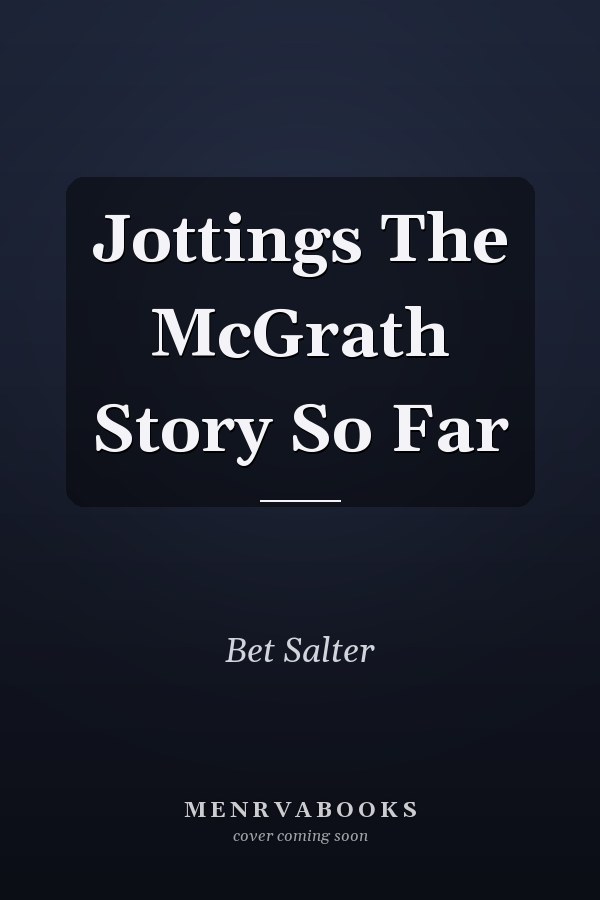 Jottings The McGrath Story So Far