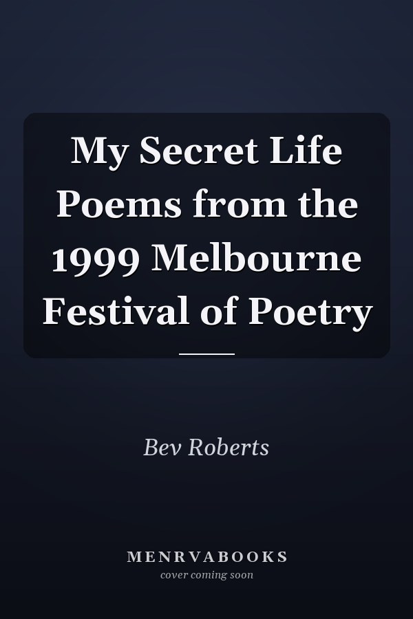 My Secret Life Poems from the 1999 Melbourne Festival of Poetry