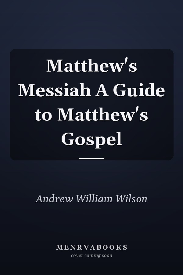 Matthew's Messiah A Guide to Matthew's Gospel
