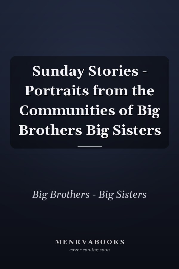 Sunday Stories - Portraits from the Communities of Big Brothers Big Sisters