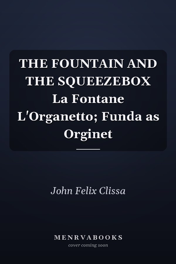 THE FOUNTAIN AND THE SQUEEZEBOX La Fontane L'Organetto; Funda as Orginet