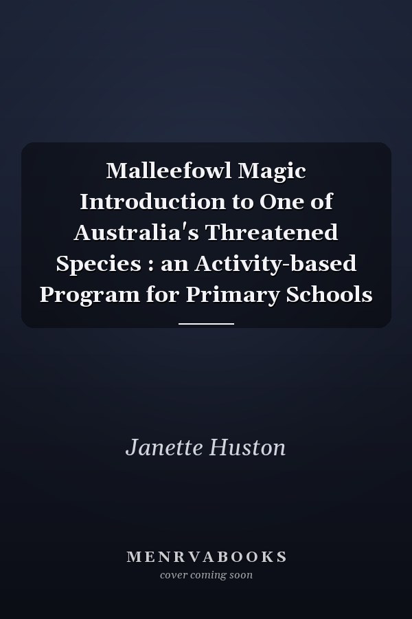 Malleefowl Magic Introduction to One of Australia's Threatened Species : an Activity-based Program for Primary Schools