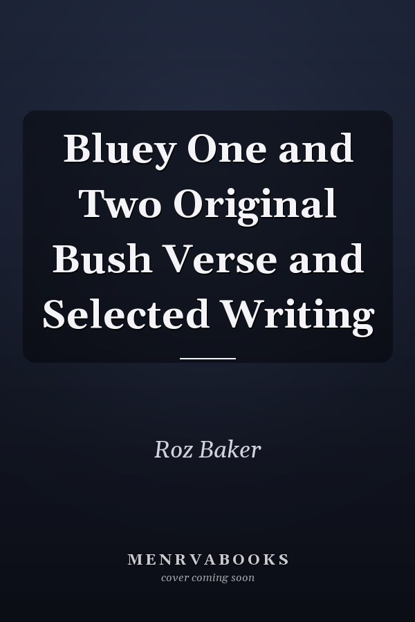 Bluey One and Two Original Bush Verse and Selected Writing