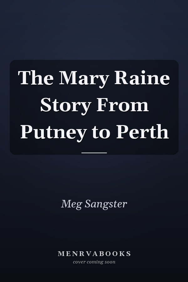 The Mary Raine Story From Putney to Perth