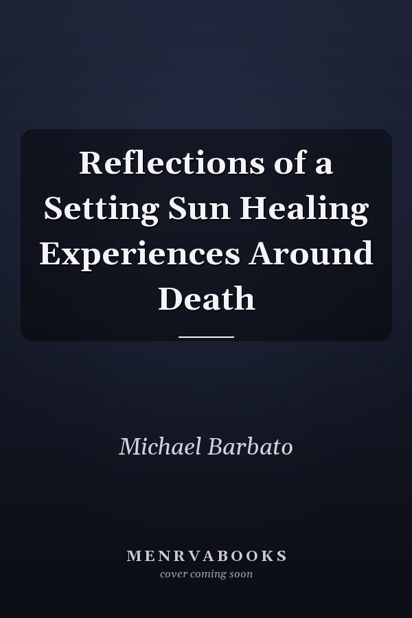 Reflections of a Setting Sun Healing Experiences Around Death