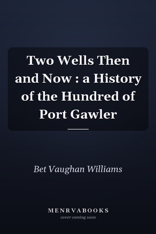 Two Wells Then and Now : a History of the Hundred of Port Gawler
