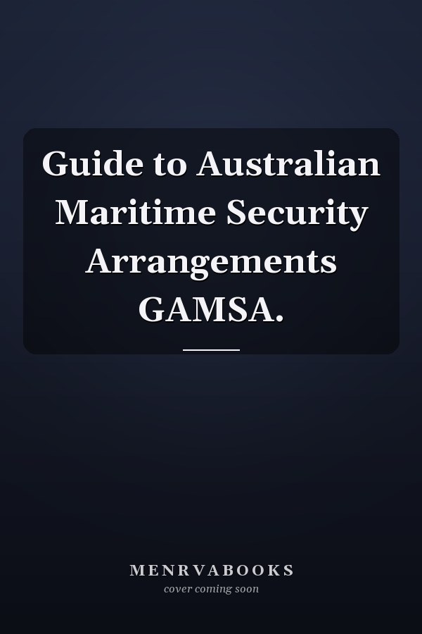 Guide to Australian Maritime Security Arrangements GAMSA.