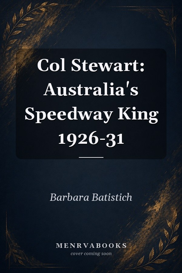 Col Stewart: Australia's Speedway King 1926-31
