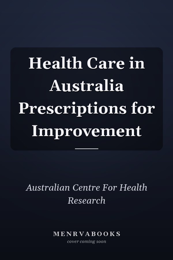 Health Care in Australia Prescriptions for Improvement