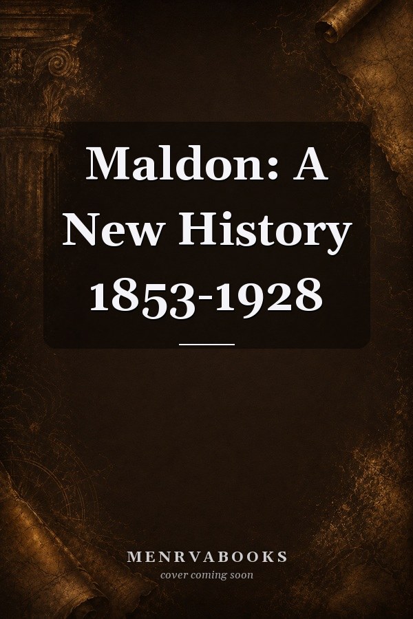 Maldon: A New History 1853-1928