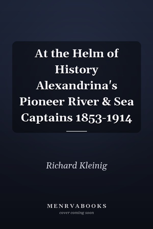 At the Helm of History Alexandrina's Pioneer River & Sea Captains 1853-1914