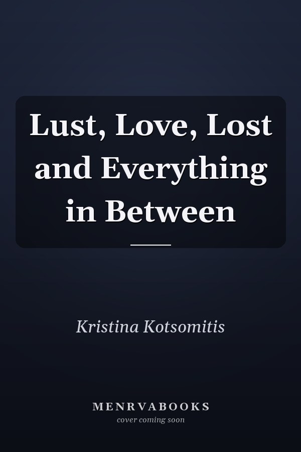 Lust, Love, Lost and Everything in Between