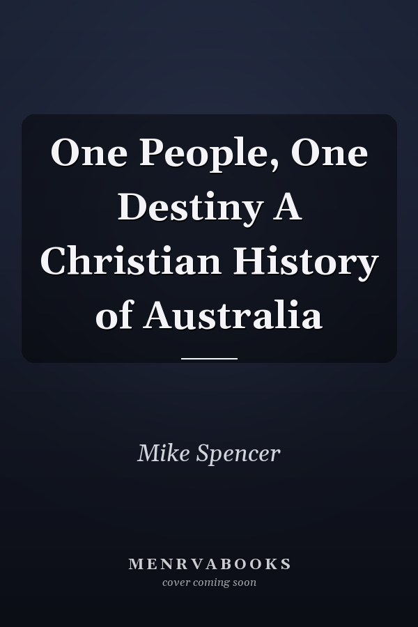 One People, One Destiny A Christian History of Australia