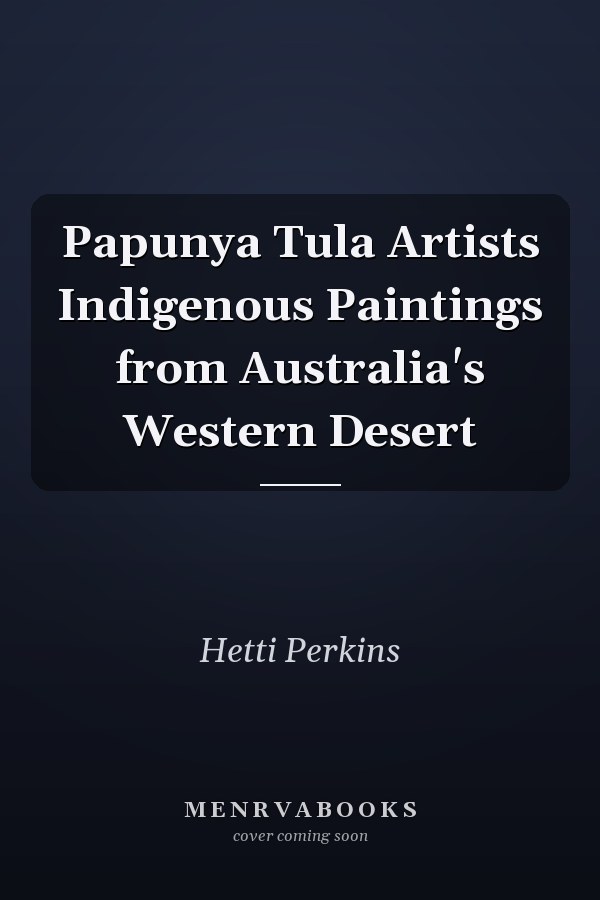 Papunya Tula Artists Indigenous Paintings from Australia's Western Desert