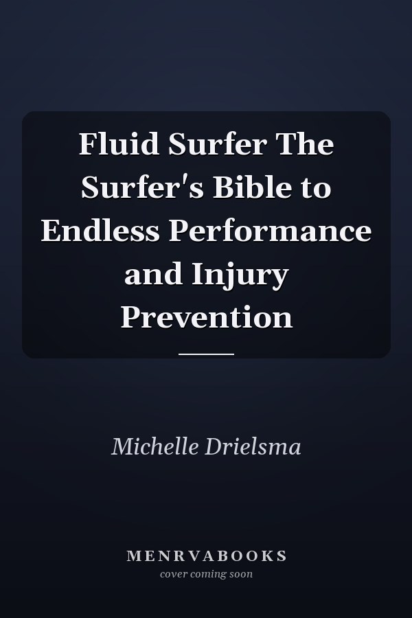 Fluid Surfer The Surfer's Bible to Endless Performance and Injury Prevention
