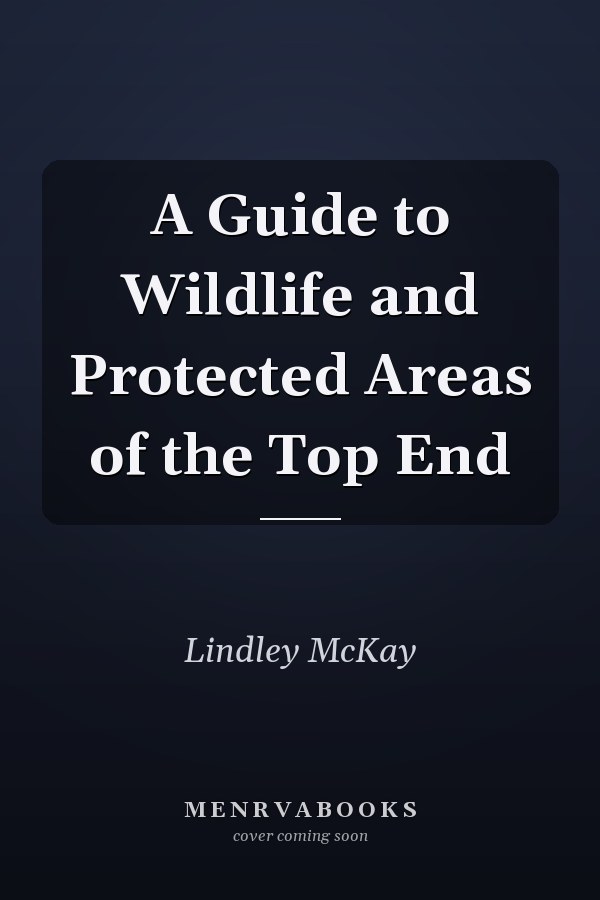 A Guide to Wildlife and Protected Areas of the Top End