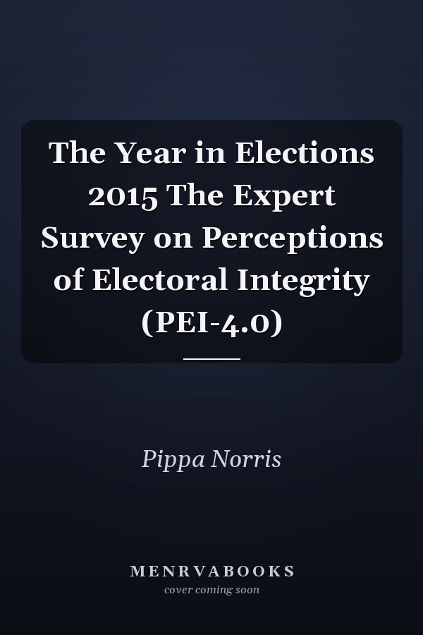 The Year in Elections 2015 The Expert Survey on Perceptions of Electoral Integrity (PEI-4.0)