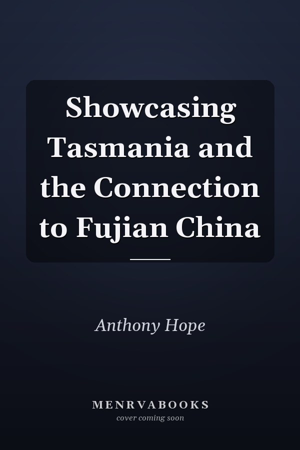 Showcasing Tasmania and the Connection to Fujian China
