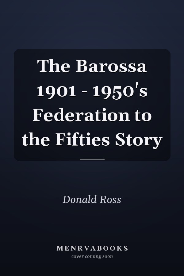 The Barossa 1901 - 1950's Federation to the Fifties Story