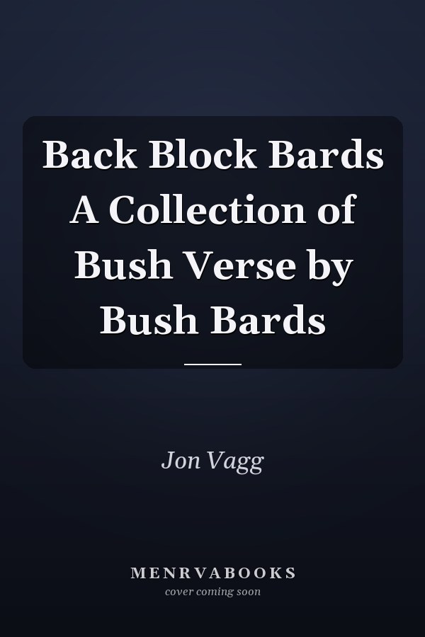 Back Block Bards A Collection of Bush Verse by Bush Bards