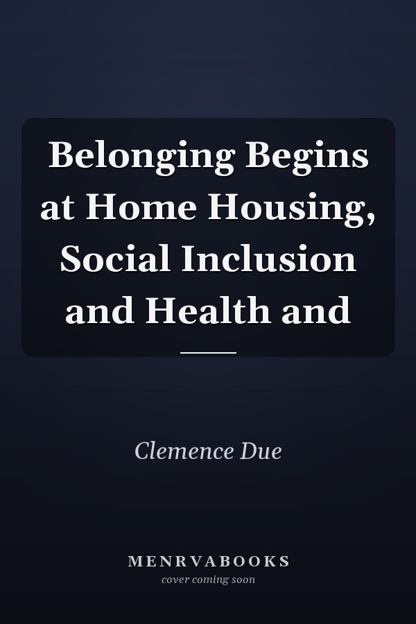 Belonging Begins at Home Housing, Social Inclusion and Health and