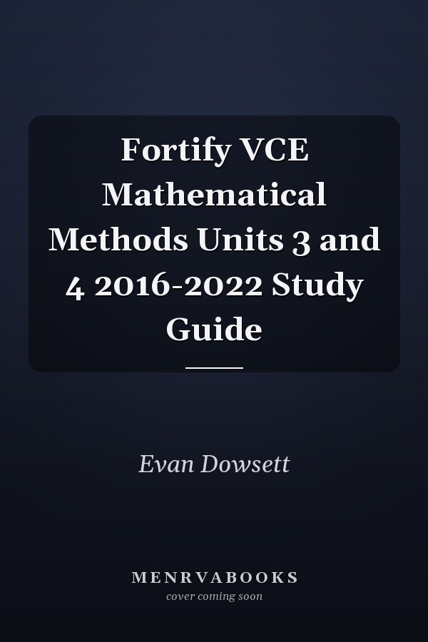 Fortify VCE Mathematical Methods Units 3 and 4 2016-2022 Study Guide