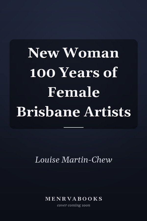New Woman 100 Years of Female Brisbane Artists
