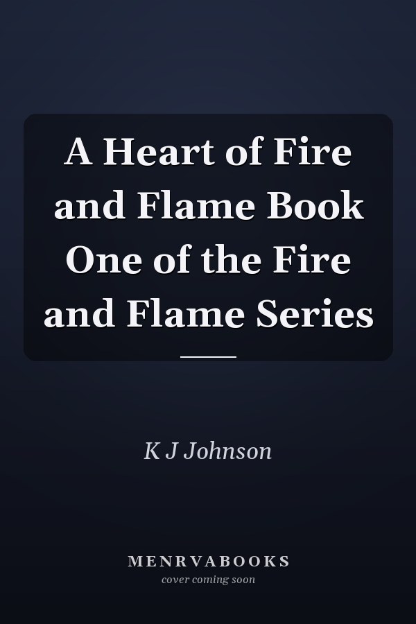 A Heart of Fire and Flame Book One of the Fire and Flame Series