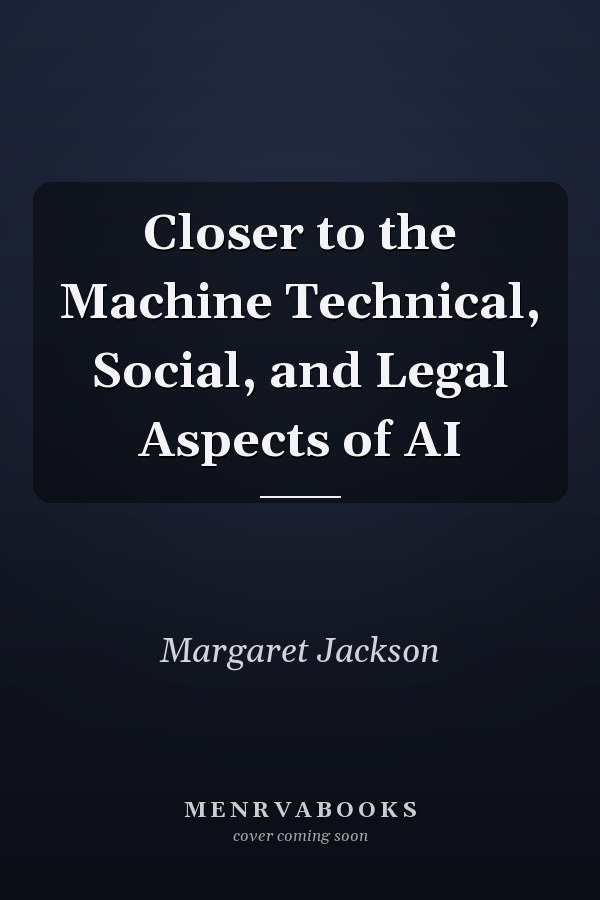 Closer to the Machine Technical, Social, and Legal Aspects of AI