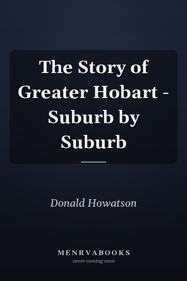 The Story of Greater Hobart - Suburb by Suburb