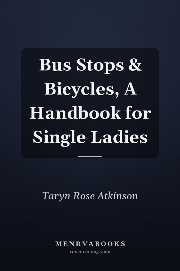 Bus Stops & Bicycles, A Handbook for Single Ladies