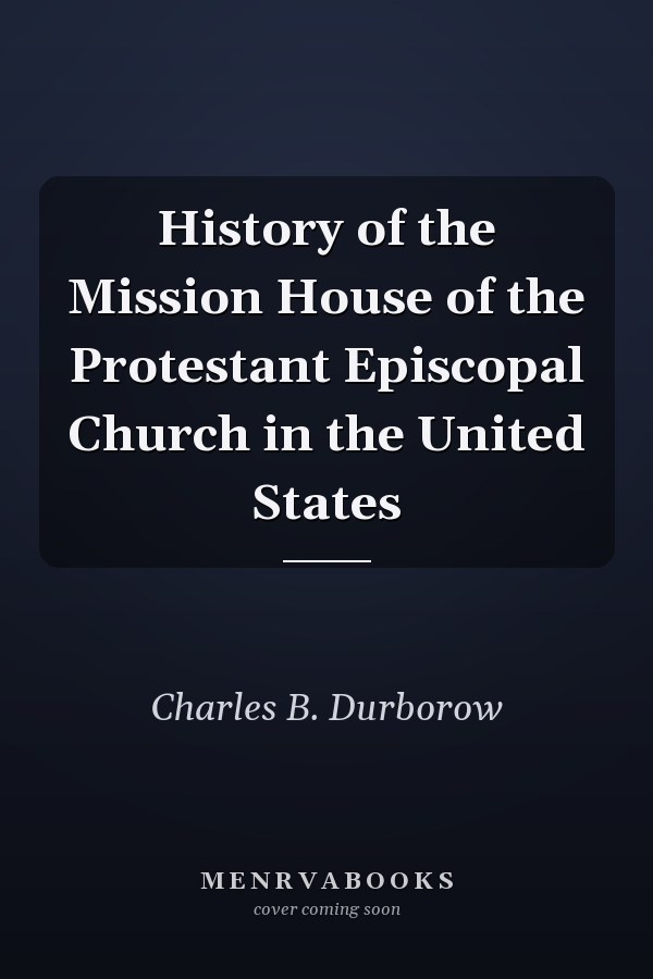 History of the Mission House of the Protestant Episcopal Church in the United States