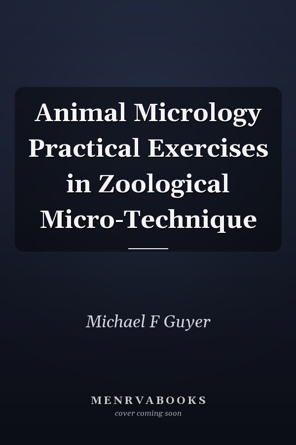 Animal Micrology Practical Exercises in Zoological Micro-Technique