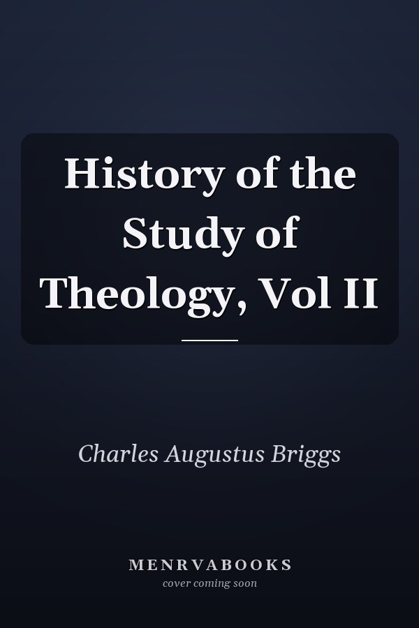 History of the Study of Theology, Vol II