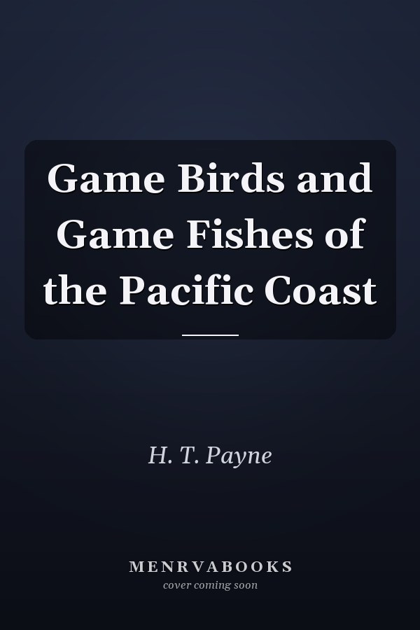 Game Birds and Game Fishes of the Pacific Coast