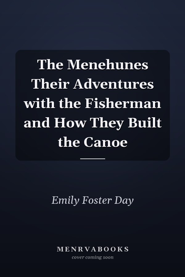 The Menehunes Their Adventures with the Fisherman and How They Built the Canoe