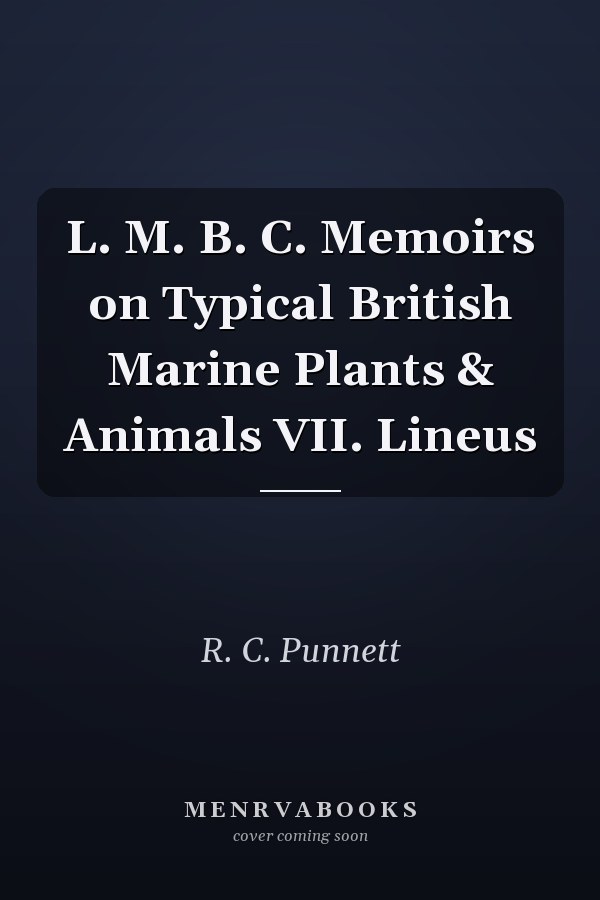 L. M. B. C. Memoirs on Typical British Marine Plants & Animals VII. Lineus