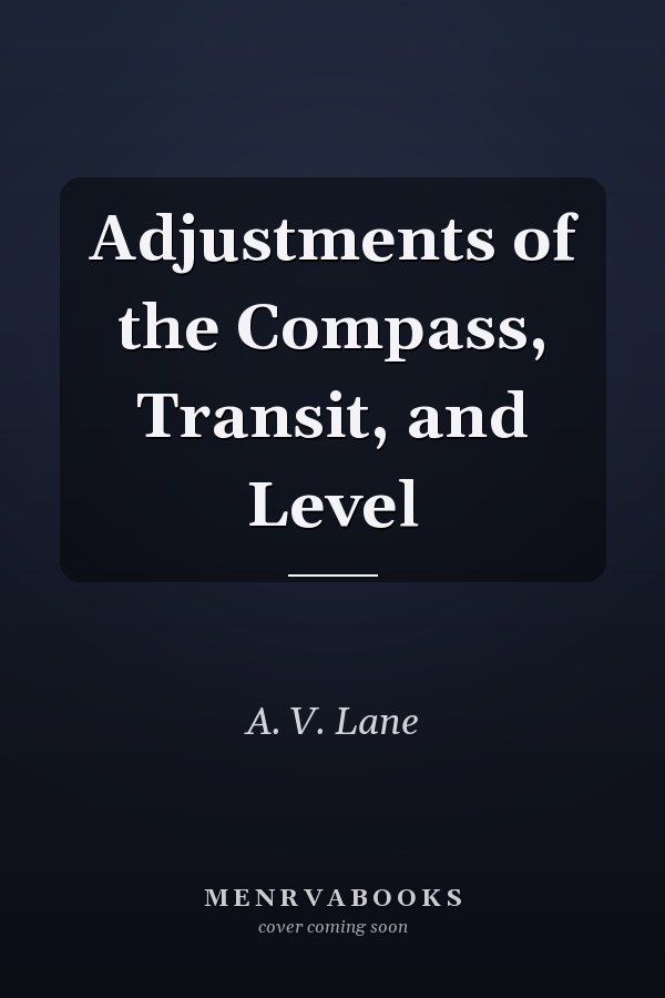 Adjustments of the Compass, Transit, and Level
