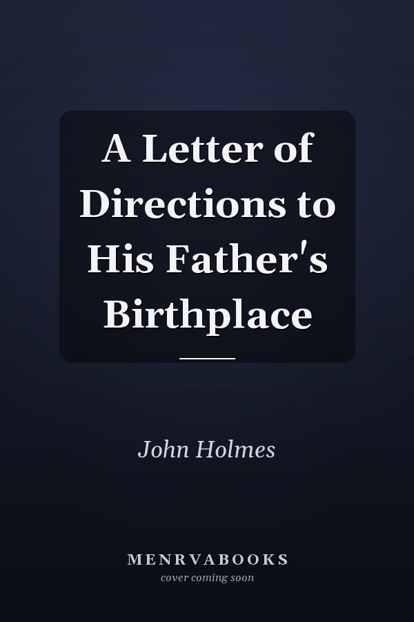 A Letter of Directions to His Father's Birthplace