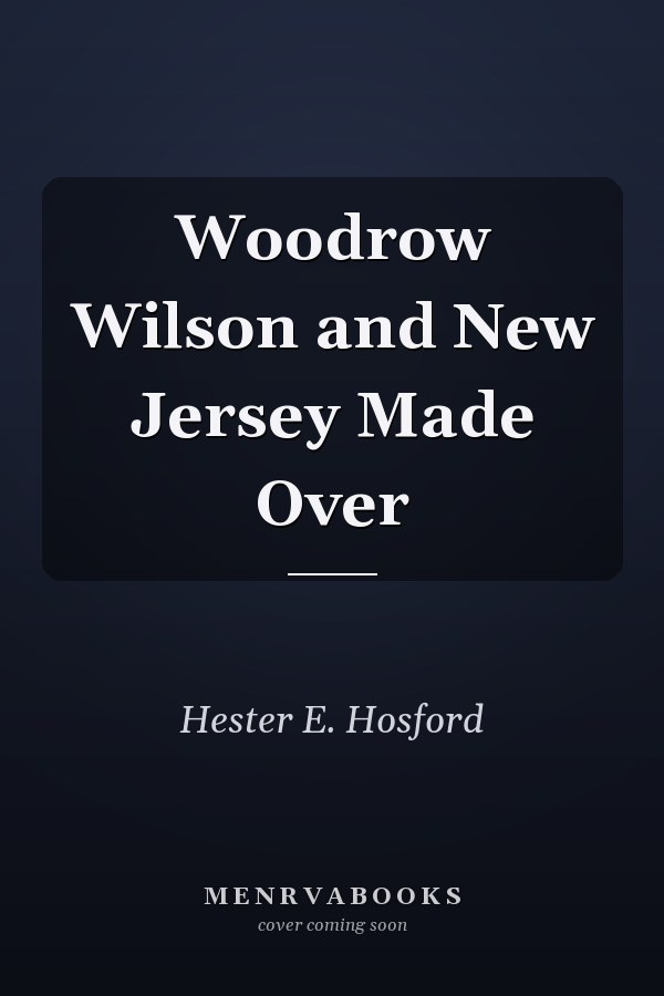 Woodrow Wilson and New Jersey Made Over
